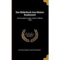 Das Bilderbuch Aus Meiner Knabenzeit: Erinnerungen Aus Den Jahren 1786 Bis 1804 von Wentworth Pr