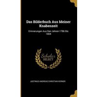 Das Bilderbuch Aus Meiner Knabenzeit: Erinnerungen Aus Den Jahren 1786 Bis 1804 von Wentworth Pr