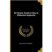 De Chryse, Insula et Dea, in Philoctete Sophoclis von Wentworth Pr
