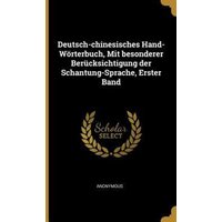 Deutsch-Chinesisches Hand-Wörterbuch, Mit Besonderer Berücksichtigung Der Schantung-Sprache, Erster Band von Wentworth Pr