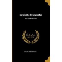 Deutsche Grammatik: Abt. Wortbildung von Wentworth Pr