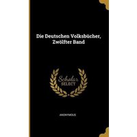 Die Deutschen Volksbücher, Zwölfter Band von Wentworth Pr