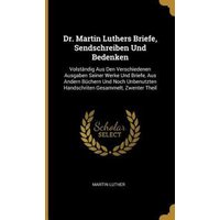 Dr. Martin Luthers Briefe, Sendschreiben Und Bedenken von Wentworth Pr