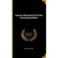 Gauner-Wörterbuch Für Den Kriminalpraktiker von Wentworth Pr