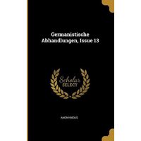 Germanistische Abhandlungen, Issue 13 von Wentworth Pr