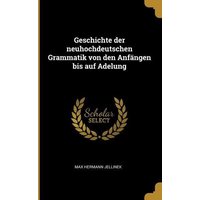 Geschichte Der Neuhochdeutschen Grammatik Von Den Anfängen Bis Auf Adelung von Wentworth Pr