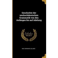 Geschichte Der Neuhochdeutschen Grammatik Von Den Anfängen Bis Auf Adelung von Creative Media Partners, LLC