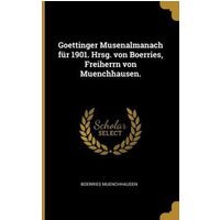 Goettinger Musenalmanach Für 1901. Hrsg. Von Boerries, Freiherrn Von Muenchhausen. von Wentworth Pr
