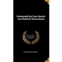 Grammatik Der Ewe-Sprach Von Diedrich Westermann von Wentworth Pr