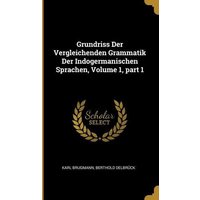 Grundriss Der Vergleichenden Grammatik Der Indogermanischen Sprachen, Volume 1, Part 1 von Wentworth Pr
