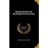 Handwörterbuch Der Mythologie Der Deutschen von Wentworth Pr
