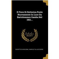 Il Fiore Di Rettorica Posto Nuovamente In Luce Da Bartolommeo Gamba Nel 1821... von Wentworth Pr