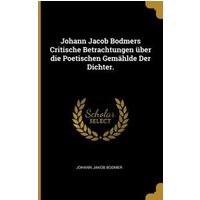 Johann Jacob Bodmers Critische Betrachtungen Über Die Poetischen Gemählde Der Dichter. von Wentworth Pr