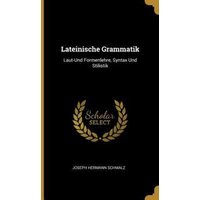 Lateinische Grammatik: Laut-Und Formenlehre, Syntax Und Stilistik von Wentworth Pr