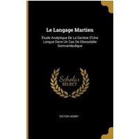 Le Langage Martien: Étude Analytique De La Genèse D'Une Langue Dans Un Cas De Glossolalie Somnambulique von Wentworth Pr