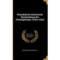 Physikalisch-Statistische Beschreibung des Fichtelgebirges, Erster Theil von Wentworth Pr