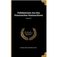 Publikationen Aus Den Preussischen Staatsarchiven; Volume 51 von Wentworth Pr