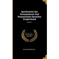Sprichwörter Der Germanishcen Und Romanischen Sprachen Vergleichend; Volume 1 von Wentworth Pr