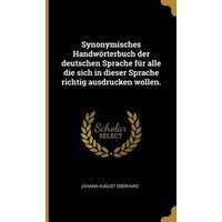 Synonymisches Handwörterbuch der deutschen Sprache für alle die sich in dieser Sprache richtig ausdrucken wollen. von Wentworth Pr