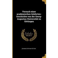 Versuch Einer Academischen Gelehrten-Geschichte Von Der Georg-Augustus-Universität Zu Göttingen von Wentworth Pr