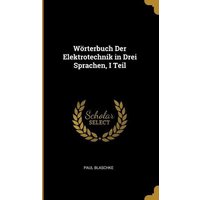 Wörterbuch Der Elektrotechnik in Drei Sprachen, I Teil von Wentworth Pr