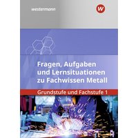 Fachwissen Metall. Grundstufe und Fachstufe 1: Aufgabenband/Lernsituationen von Westermann Berufl.Bildung