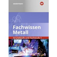 Fachwissen Metall. Grundstufe und Fachstufe 1. Schülerband von Westermann Berufl.Bildung