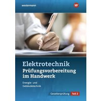 Prüfungsvorbereitung für die handwerklichen Elektroberufe. Teil 2 der Gesellenprüfung von Westermann Berufl.Bildung