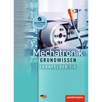 Mechatronik / Produktionstechnologie 1. Lernfelder 1-5: Schülerband. Grundwissen von Westermann Schulbuchverlag