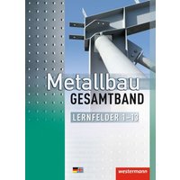 Metallbau Gesamtband. Schülerband. Lernfelder 1-13 von Westermann Schulbuchverlag