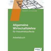 Allgemeine Wirtschaftslehre. Industriekaufleute. Arbeitsbuch von Winklers Verlag
