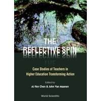 Reflective Spin, The: Case Studies of Teachers in Higher Education Transforming Action von World Scientific Publishing Company