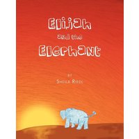 Elijah and the Elephant von Xlibris