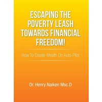 Escaping the Poverty Leash Towards Financial Freedom! von Xlibris