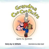 Grandma CooCooNutts Goes to Boston von Xlibris
