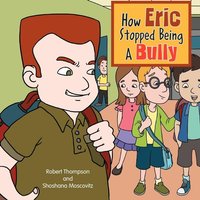 How Eric Stopped Being A Bully von Xlibris