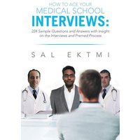 How to Ace Your Medical School Interviews von Xlibris