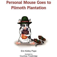 Personal Mouse Goes to Plimoth Plantation von Xlibris