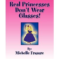 Real Princesses Don't Wear Glasses von Xlibris