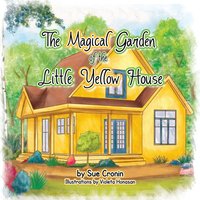 The Magical Garden of the Little Yellow House von Xlibris