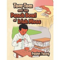 Tom-Tom and the Punch Bowl of Irish Moss von Xlibris