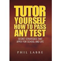 Tutor Yourself - How to Pass Any Test von Xlibris