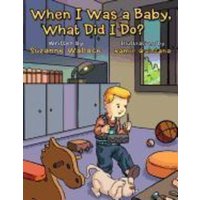 When I Was a Baby, What Did I Do? von Xlibris