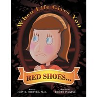 When Life Gives You Red Shoes... von Xlibris