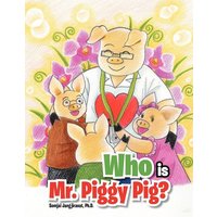 Who Is Mr. Piggy Pig? von Xlibris