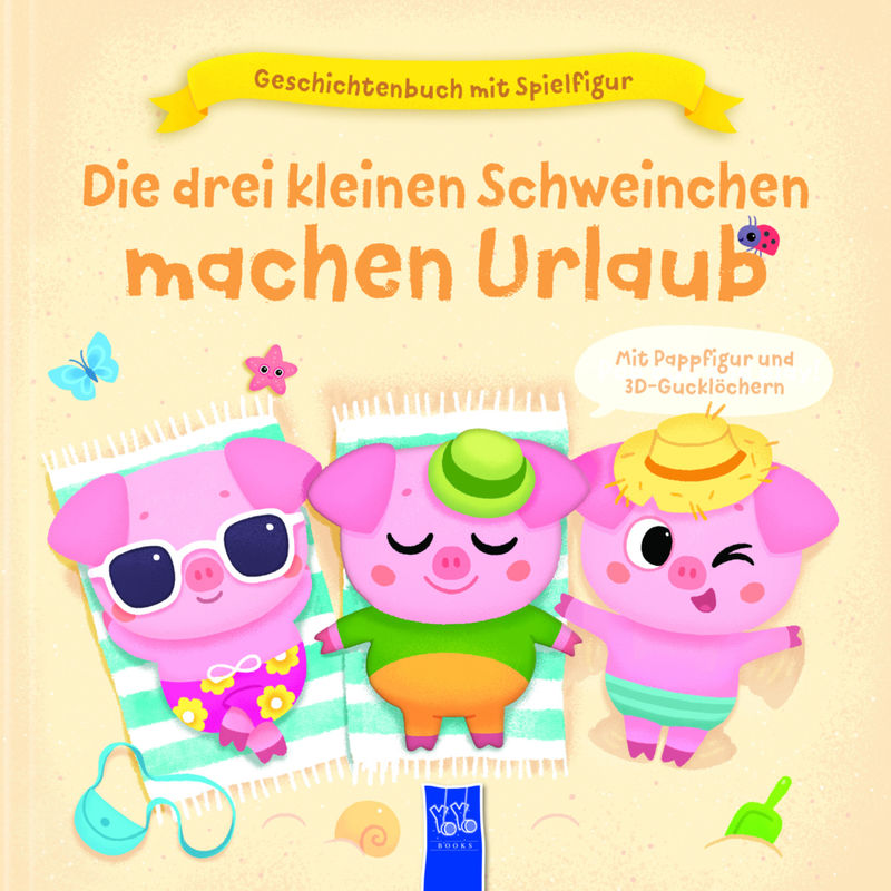 Geschichtenbuch mit Spielfigur - Die drei kleinen Schweinchen machen Urlaub von Yoyo Books