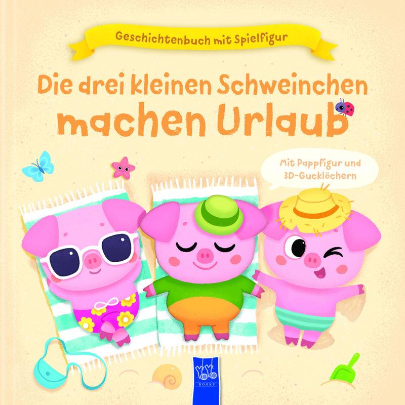 Geschichtenbuch mit Spielfigur - Die drei kleinen Schweinchen machen Urlaub von Yoyo Books