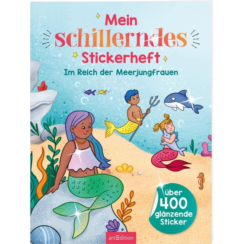 Mein schillerndes Stickerheft - Im Reich der Meerjungfrauen von ars edition