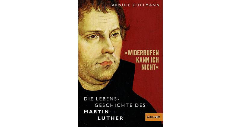 Buch - """Widerrufen kann ich nicht"" - Die Lebensgeschichte des Martin Luther" von beltz verlag