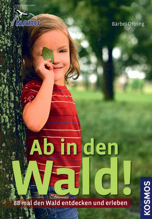Ab in den Wald! - 88 mal den Wald entdecken und erleben